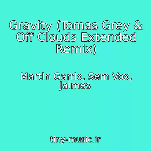 کاور آهنگ Gravity (Tomas Grey & Off Clouds Extended Remix) از Martin Garrix, Sem Vox, Jaimes