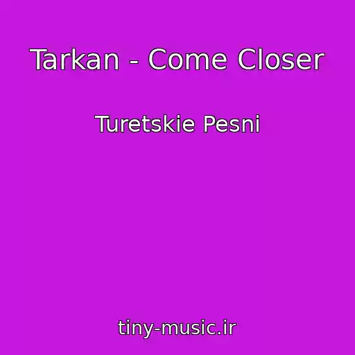 کاور آهنگ Tarkan - Come Closer از Turetskie Pesni