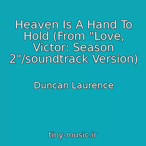 کاور آهنگ Heaven Is A Hand To Hold (From "Love, Victor: Season 2"/soundtrack Version) از Duncan Laurence