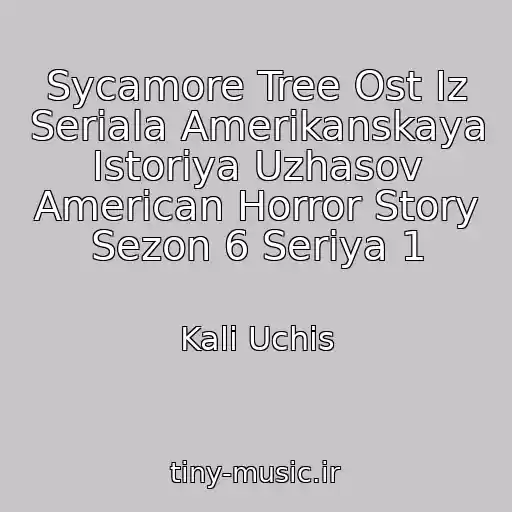 کاور آهنگ Sycamore Tree Ost Iz Seriala Amerikanskaya Istoriya Uzhasov American Horror Story Sezon 6 Seriya 1 از Kali Uchis