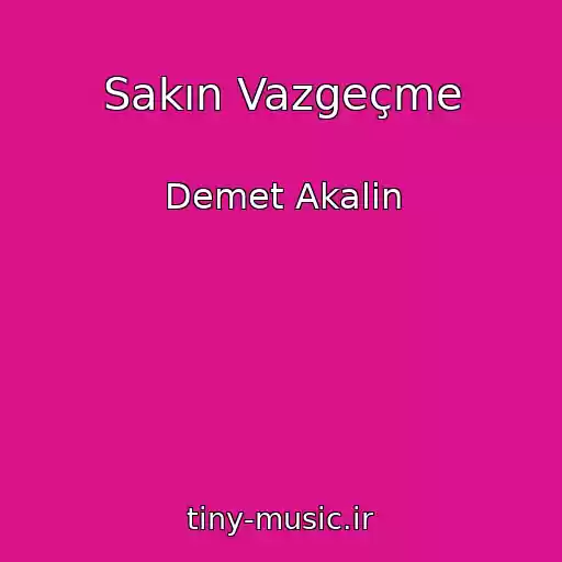 کاور آهنگ Sakın Vazgeçme از Demet Akalin