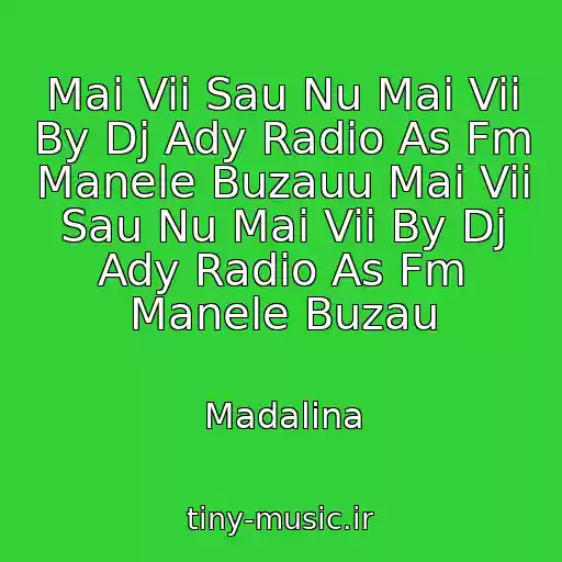 کاور آهنگ Mai Vii Sau Nu Mai Vii By Dj Ady Radio As Fm Manele Buzauu Mai Vii Sau Nu Mai Vii By Dj Ady Radio As Fm Manele Buzau از Madalina