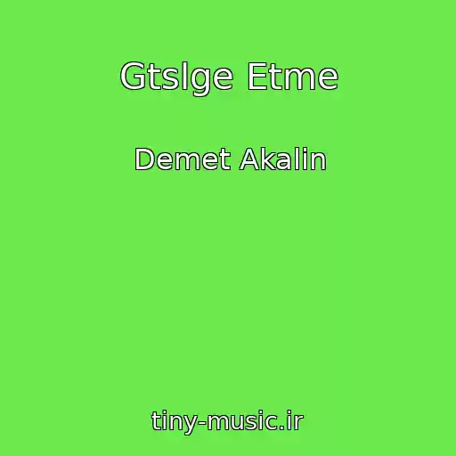 کاور آهنگ Gtslge Etme از Demet Akalin