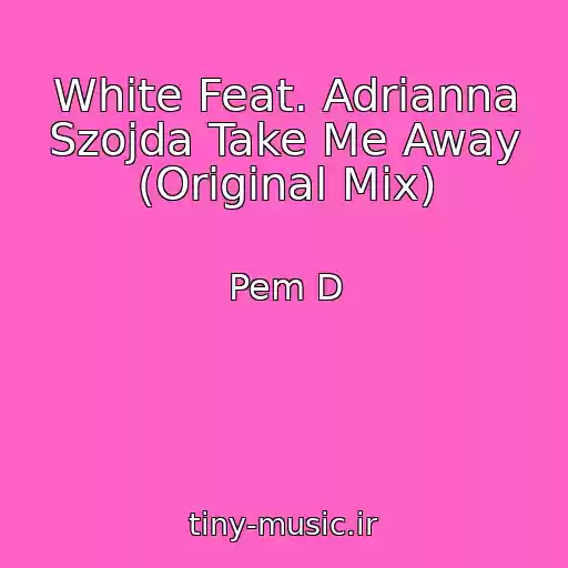 کاور آهنگ White Feat. Adrianna Szojda Take Me Away (Original Mix) از Pem D