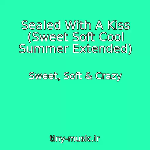 کاور آهنگ Sealed With A Kiss (Sweet Soft Cool Summer Extended) از Sweet, Soft & Crazy