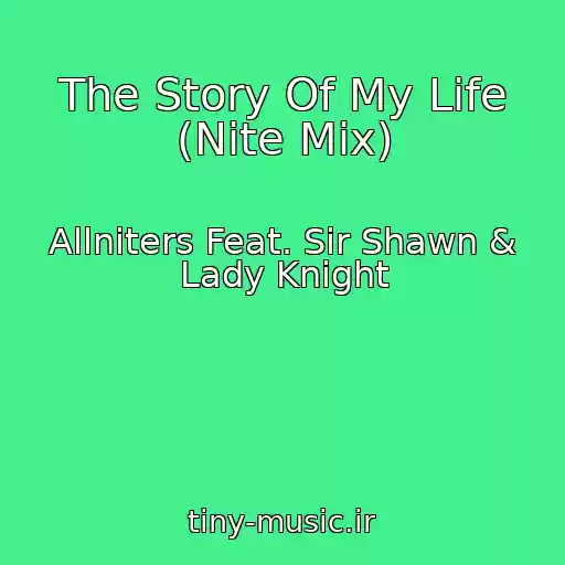 کاور آهنگ The Story Of My Life (Nite Mix) از Allniters Feat. Sir Shawn & Lady Knight
