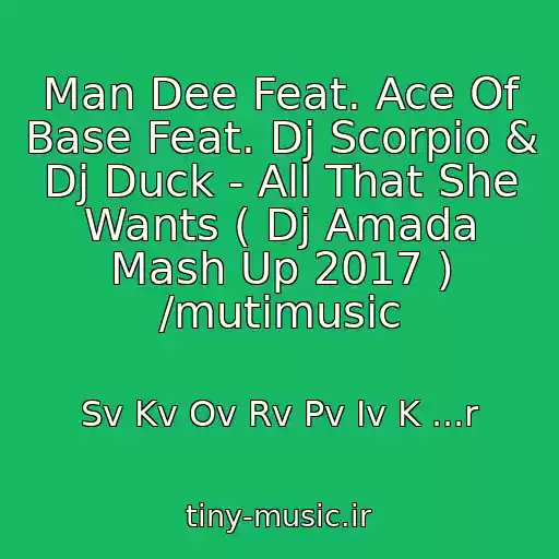 کاور آهنگ Man Dee Feat. Ace Of Base Feat. Dj Scorpio & Dj Duck - All That She Wants ( Dj Amada Mash Up 2017 ) /mutimusic از Sv Kv Ov Rv Pv Iv K ...r