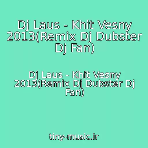 کاور آهنگ Dj Laus - Khit Vesny 2013(Remix Dj Dubster Dj Fan) از Dj Laus - Khit Vesny 2013(Remix Dj Dubster Dj Fan)