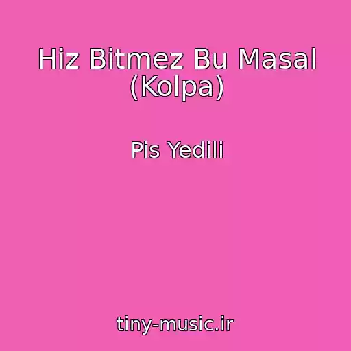 کاور آهنگ Hiz Bitmez Bu Masal (Kolpa) از Pis Yedili