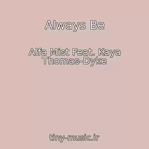 کاور آهنگ Always Be از Alfa Mist Feat. Kaya Thomas-Dyke