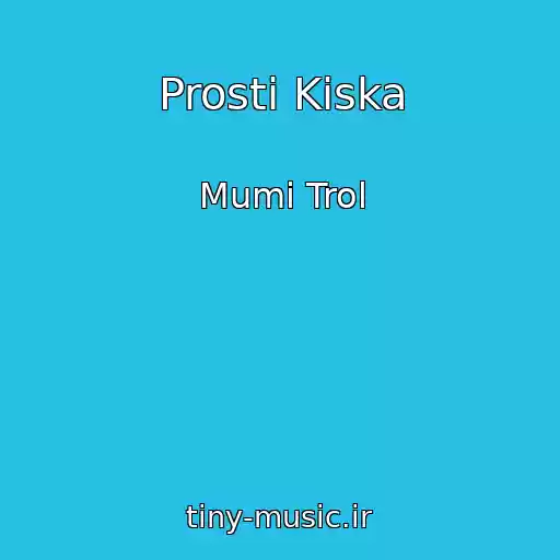 کاور آهنگ Prosti Kiska از Mumi Trol