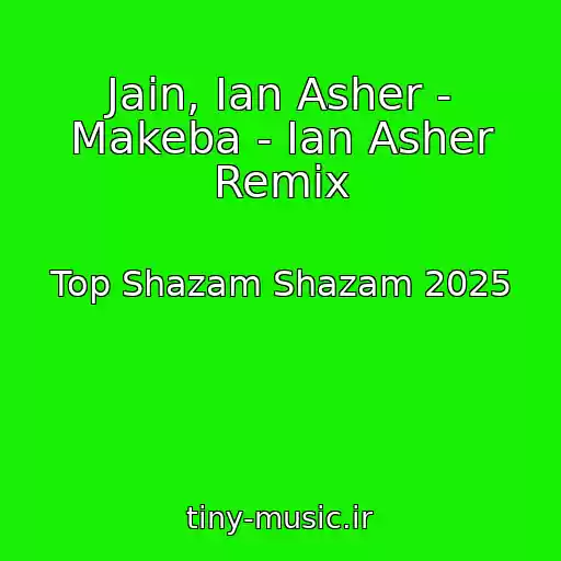 کاور آهنگ Jain, Ian Asher - Makeba - Ian Asher Remix از Top Shazam Shazam 2025