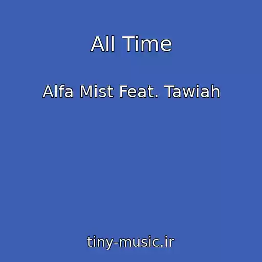 کاور آهنگ All Time از Alfa Mist Feat. Tawiah