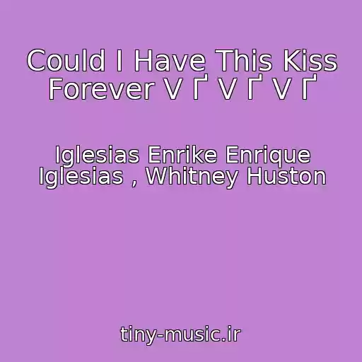 کاور آهنگ Could I Have This Kiss Forever V Ґ V Ґ V Ґ از Iglesias Enrike Enrique Iglesias , Whitney Huston