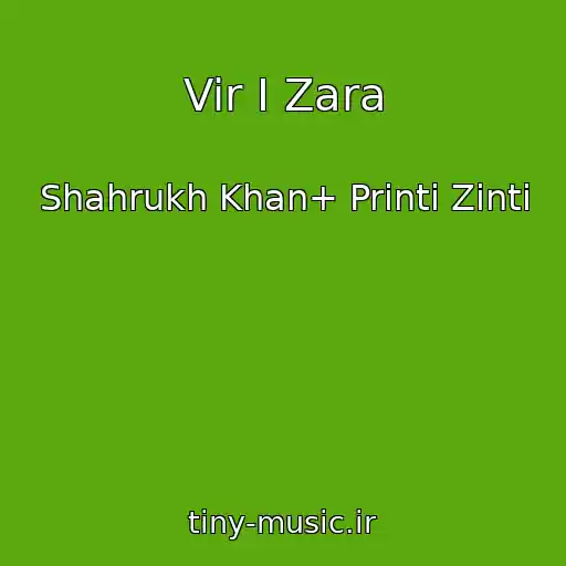 کاور آهنگ Vir I Zara از Shahrukh Khan+ Printi Zinti