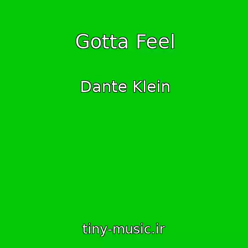 کاور آهنگ Gotta Feel از Dante Klein