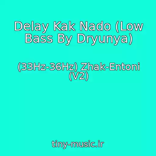 کاور آهنگ Delay Kak Nado (Low Bass By Dryunya) از (33Hz-36Hz) Zhak-Entoni (V2)