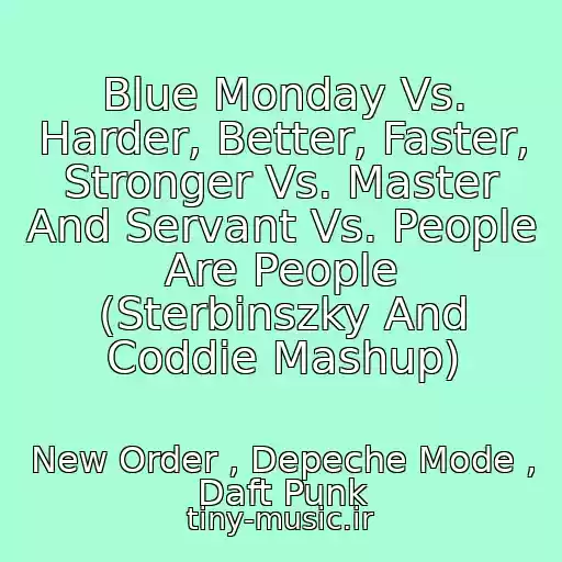 کاور آهنگ Blue Monday Vs. Harder, Better, Faster, Stronger Vs. Master And Servant Vs. People Are People (Sterbinszky And Coddie Mashup) از New Order , Depeche Mode , Daft Punk