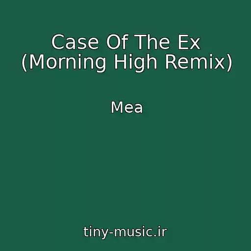 کاور آهنگ Case Of The Ex (Morning High Remix) از Mea