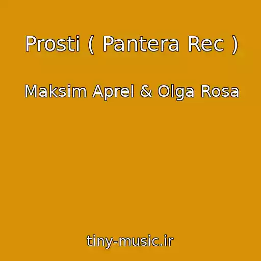 کاور آهنگ Prosti ( Pantera Rec ) از Maksim Aprel & Olga Rosa