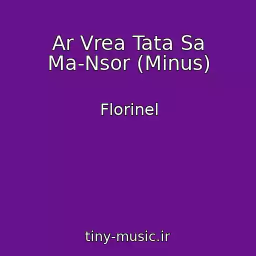 کاور آهنگ Ar Vrea Tata Sa Ma-Nsor (Minus) از Florinel