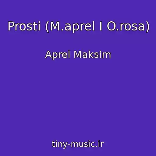 کاور آهنگ Prosti (M.aprel I O.rosa) از Aprel Maksim