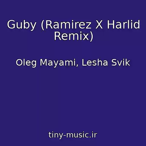 کاور آهنگ Guby (Ramirez X Harlid Remix) از Oleg Mayami, Lesha Svik