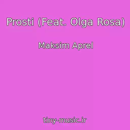کاور آهنگ Prosti (Feat. Olga Rosa) از Maksim Aprel
