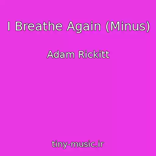 کاور آهنگ I Breathe Again (Minus) از Adam Rickitt