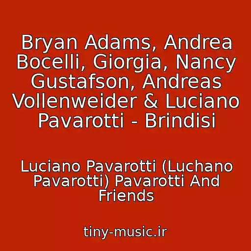 کاور آهنگ Bryan Adams, Andrea Bocelli, Giorgia, Nancy Gustafson, Andreas Vollenweider & Luciano Pavarotti - Brindisi از Luciano Pavarotti (Luchano Pavarotti) Pavarotti And Friends