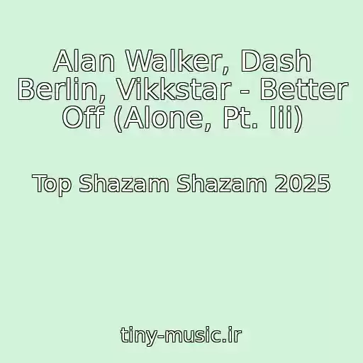 کاور آهنگ Alan Walker, Dash Berlin, Vikkstar - Better Off (Alone, Pt. Iii) از Top Shazam Shazam 2025