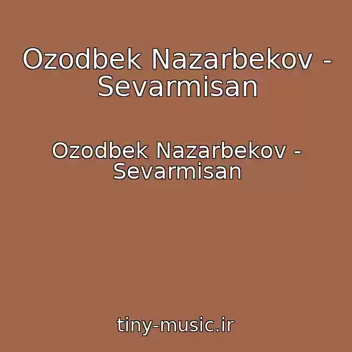 کاور آهنگ Ozodbek Nazarbekov - Sevarmisan از Ozodbek Nazarbekov - Sevarmisan