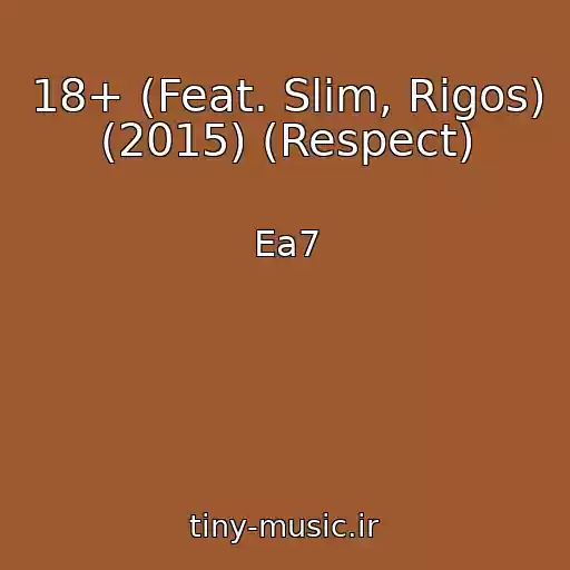 کاور آهنگ 18+ (Feat. Slim, Rigos) (2015) (Respect) از Ea7