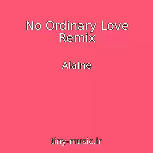 کاور آهنگ No Ordinary Love Remix از Alaine
