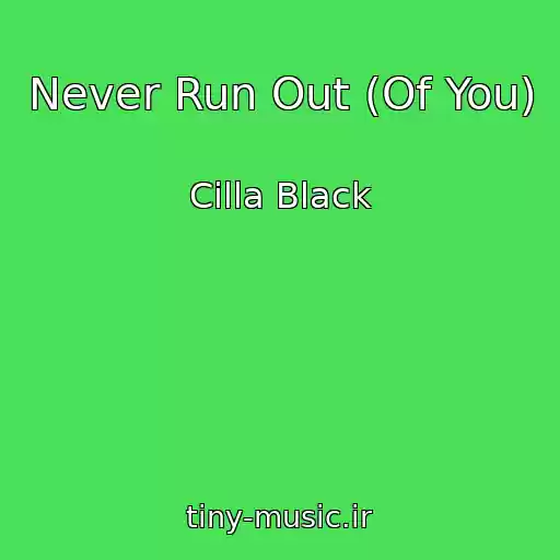 کاور آهنگ Never Run Out (Of You) از Cilla Black