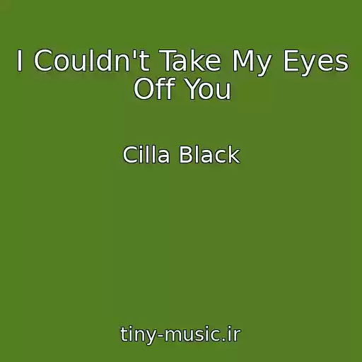 کاور آهنگ I Couldn't Take My Eyes Off You از Cilla Black