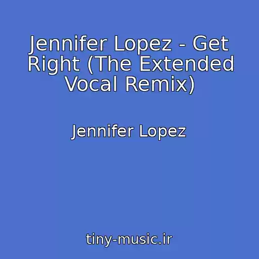 کاور آهنگ Jennifer Lopez - Get Right (The Extended Vocal Remix) از Jennifer Lopez