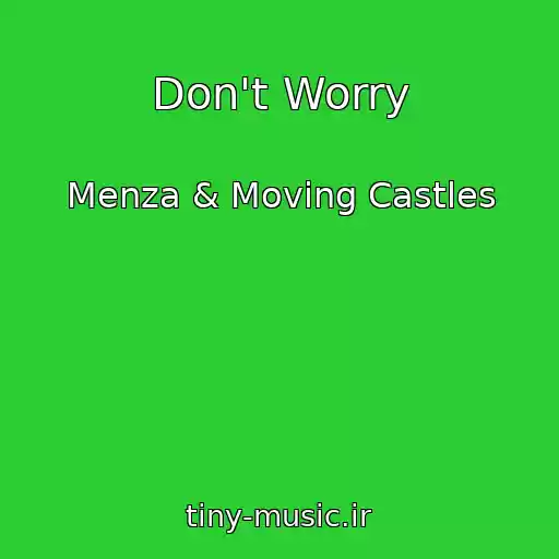 کاور آهنگ Don't Worry از Menza & Moving Castles