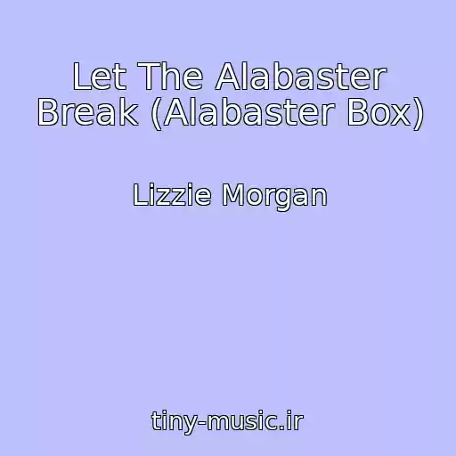 کاور آهنگ Let The Alabaster Break (Alabaster Box) از Lizzie Morgan
