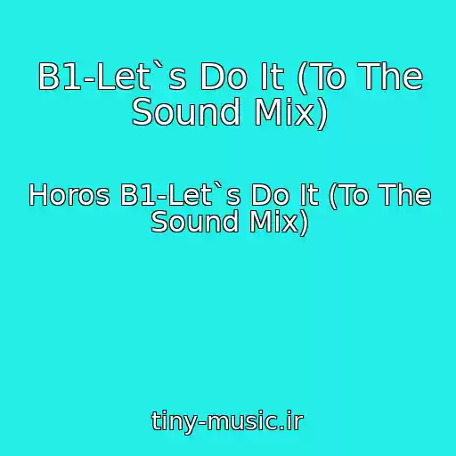 کاور آهنگ B1-Let`s Do It (To The Sound Mix) از Horos B1-Let`s Do It (To The Sound Mix)