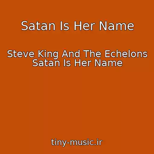 کاور آهنگ Satan Is Her Name از Steve King And The Echelons Satan Is Her Name