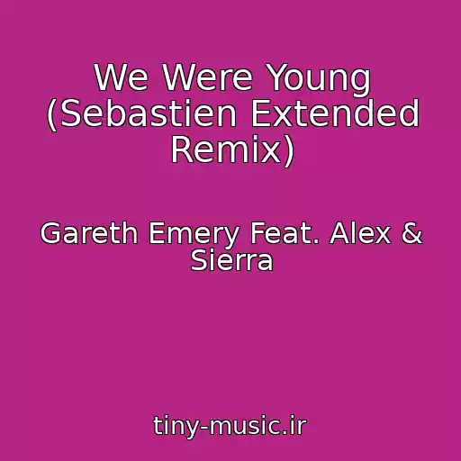 کاور آهنگ We Were Young (Sebastien Extended Remix) از Gareth Emery Feat. Alex & Sierra