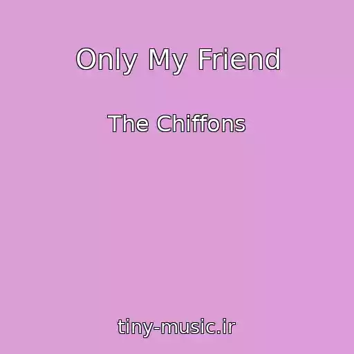 کاور آهنگ Only My Friend از The Chiffons