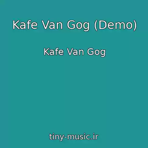 کاور آهنگ Kafe Van Gog (Demo) از Kafe Van Gog