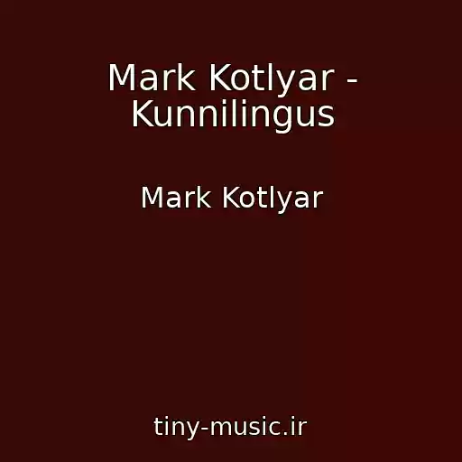 کاور آهنگ Mark Kotlyar - Kunnilingus از Mark Kotlyar