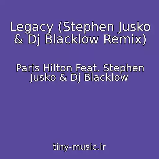 کاور آهنگ Legacy (Stephen Jusko & Dj Blacklow Remix) از Paris Hilton Feat. Stephen Jusko & Dj Blacklow
