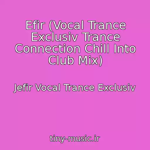 کاور آهنگ Efir (Vocal Trance Exclusiv Trance Connection Chill Into Club Mix) از Jefir Vocal Trance Exclusiv