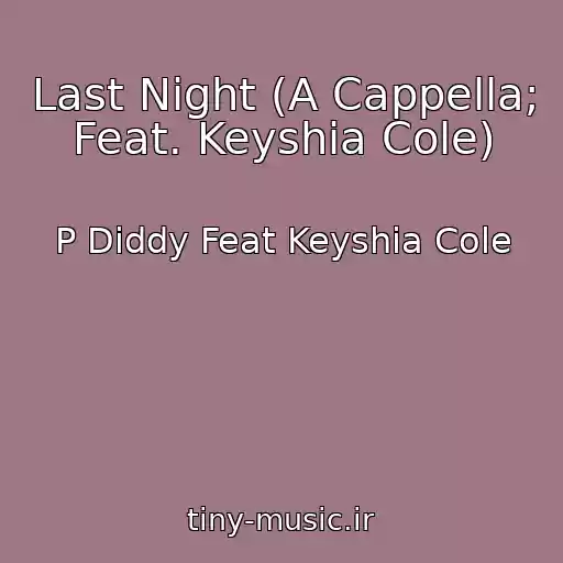کاور آهنگ Last Night (A Cappella; Feat. Keyshia Cole) از P Diddy Feat Keyshia Cole