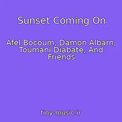 کاور آهنگ Sunset Coming On از Afel Bocoum, Damon Albarn, Toumani Diabate, And Friends