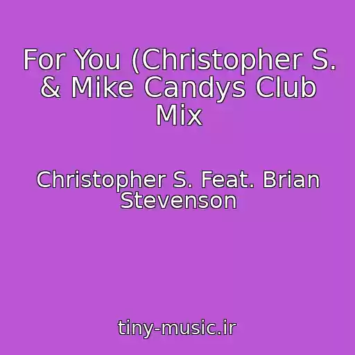 کاور آهنگ For You (Christopher S. & Mike Candys Club Mix از Christopher S. Feat. Brian Stevenson